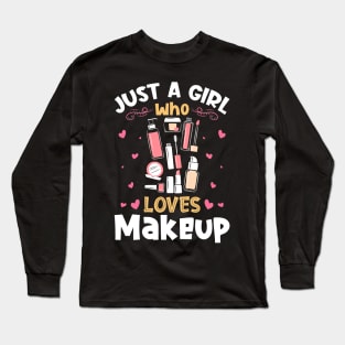 Just a Girl who Loves Makeup Artist Long Sleeve T-Shirt